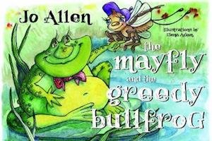 Cover for Jo Allen · The Mayfly and The Greedy Bullfrog (Taschenbuch) (2020)