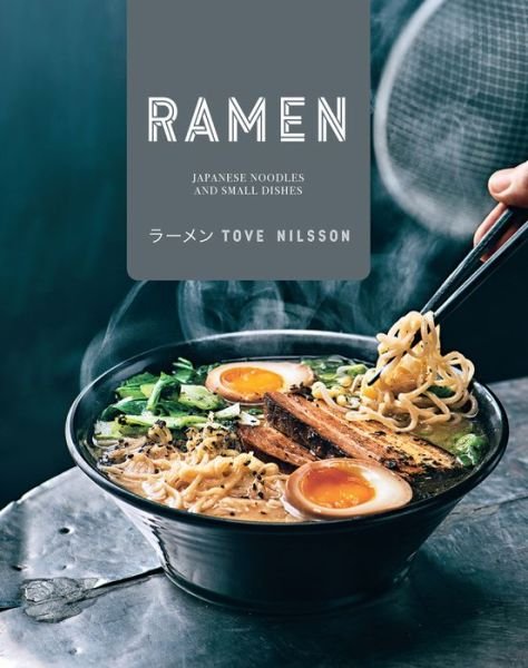 Cover for Tove Nilsson · Ramen: Japanese Noodles &amp; Small Dishes (Gebundenes Buch) (2017)