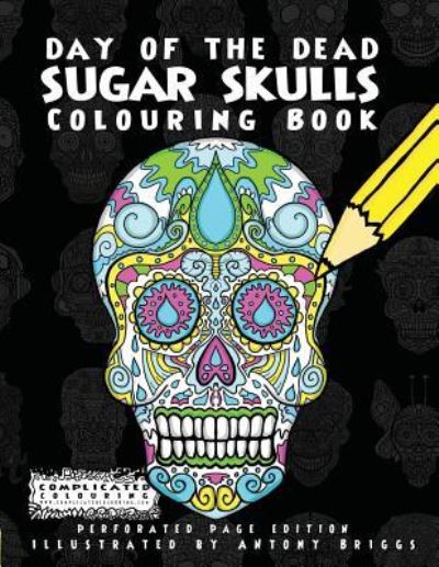 Cover for Complicated Colouring · Day of the Dead - Sugar Skulls: Colouring Book - Complicated Colouring (Paperback Book) [Perforated Page edition] (2016)