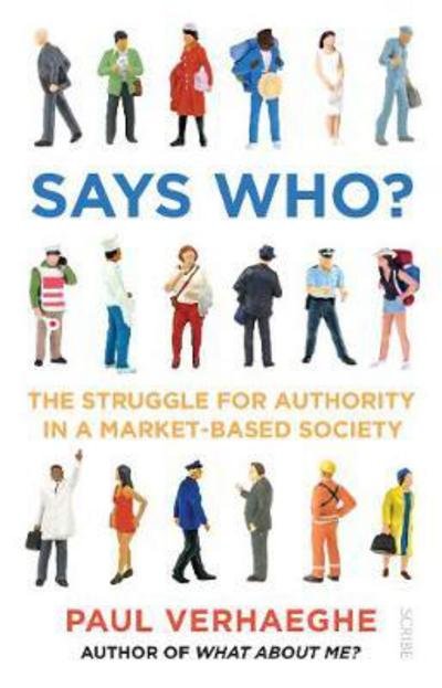 Says Who?: the struggle for authority in a market-based society - Paul Verhaeghe - Books - Scribe Publications - 9781911344445 - July 13, 2017