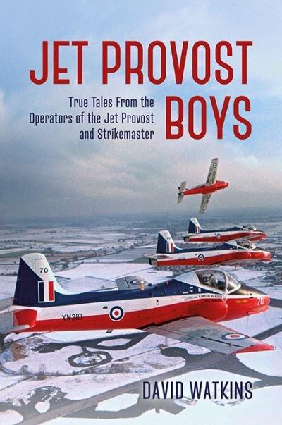 Cover for David Watkins · Jet Provost Boys: True Tales from the Operators of the Jet Provost and Strikemaster (Hardcover Book) (2023)