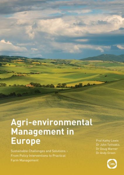 Agri-environmental Management in Europe: Sustainable Challenges and Solutions - From Policy Interventions to Practical Farm Management - Kathy Lewis - Książki - 5M Books Ltd - 9781912178445 - 4 kwietnia 2018