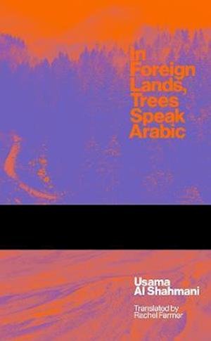 Cover for Usama Al Shahmani · In Foreign Lands Trees Speak Arabic - SVIZRA (Paperback Bog) (2022)