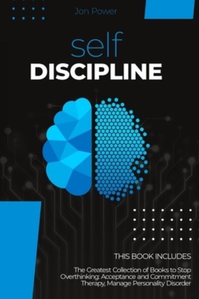 Cover for Jon Power · Self Discipline: 2 Books in 1. The Greatest Collection of Books to Stop Overthinking: Acceptance and Commitment Therapy, Manage Personality Disorder (Paperback Book) (2020)