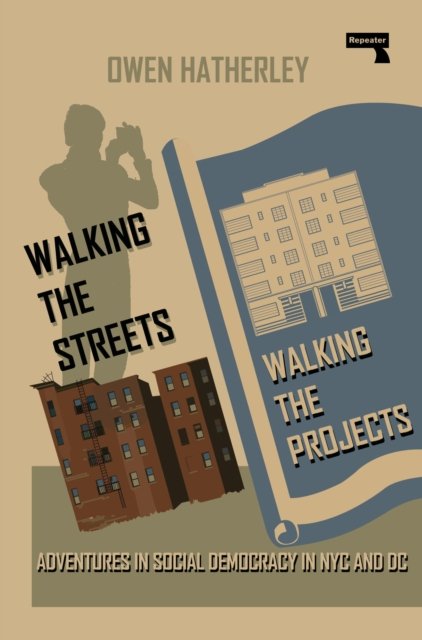 Cover for Owen Hatherley · Walking the Streets / Walking the Projects: Adventures in Social Democracy in NYC and DC (Paperback Bog) (2024)