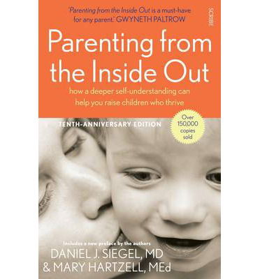 Cover for Siegel, Daniel J., MD · Parenting from the Inside Out: how a deeper self-understanding can help you raise children who thrive - Mindful Parenting (Paperback Book) [UK edition] (2014)