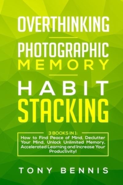 Cover for Tony Bennis · Overthinking, Photographic Memory, Habit Stacking (Pocketbok) (2019)