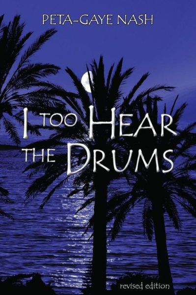 Cover for Peta-gaye Nash · I Too Hear the Drums: Stories Revised Edition (Paperback Book) (2015)