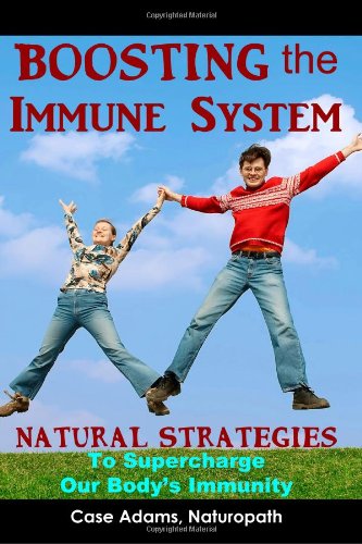 Cover for Case Adams Naturopath · Boosting the Immune System: Natural Strategies to Supercharge Our Body's Immunity (Paperback Book) (2014)