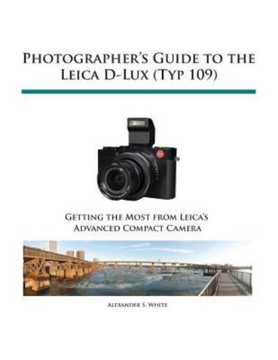 Cover for Alexander S White · Photographer's Guide to the Leica D-Lux (Typ 109) (Paperback Book) (2015)