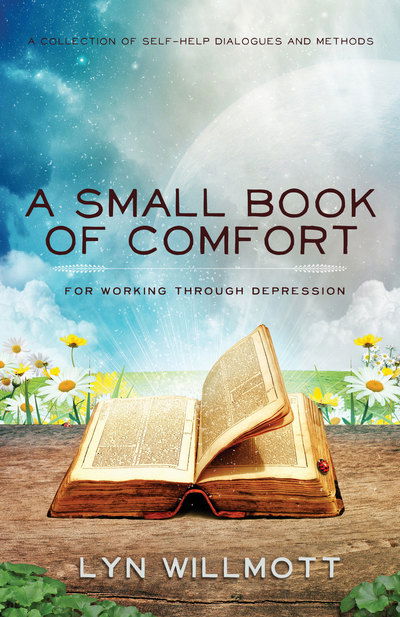 Cover for Willmott, Lyn (Lyn Willmott) · A Small Book of Comfort: A Collection of Self-Help Dialogues and Methods for Working Through Depression (Paperback Book) (2017)