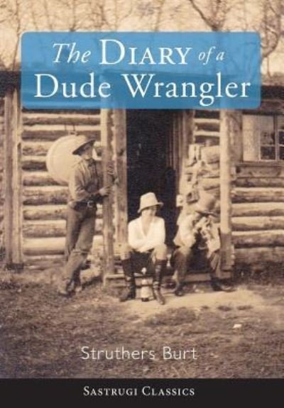 Cover for Struthers Burt · The Diary of a Dude Wrangler (Gebundenes Buch) (2019)