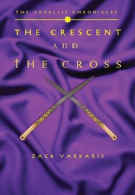 Cover for Zack Varkaris · The Vevellis Chronicles: The Crescent And The Cross (Hardcover Book) (2020)