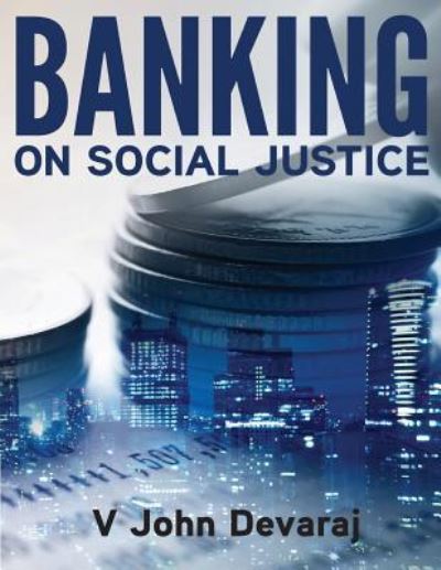 Banking on Social Justice - V John Devaraj - Books - Notion Press, Inc - 9781945497445 - June 27, 2016