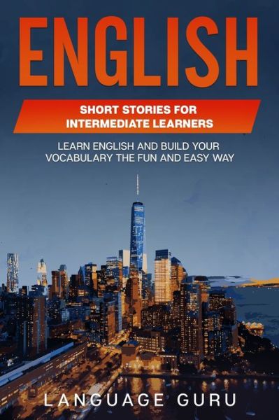 Cover for Language Guru · English Short Stories for Intermediate Learners: Learn English and Build Your Vocabulary the Fun and Easy Way (Paperback Book) (2022)