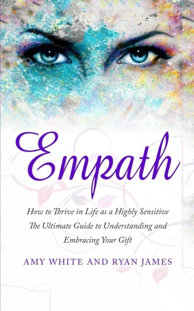 Cover for Ryan James · Empath: How to Thrive in Life as a Highly Sensitive - The Ultimate Guide to Understanding and Embracing Your Gift (Empath Series) (Volume 1) (Paperback Book) (2019)