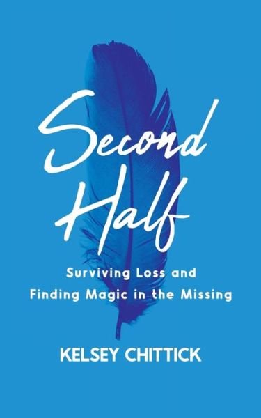 Cover for Kelsey Chittick · Second Half Book: Surviving Loss and Finding Magic in the Missing (Paperback Bog) (2021)