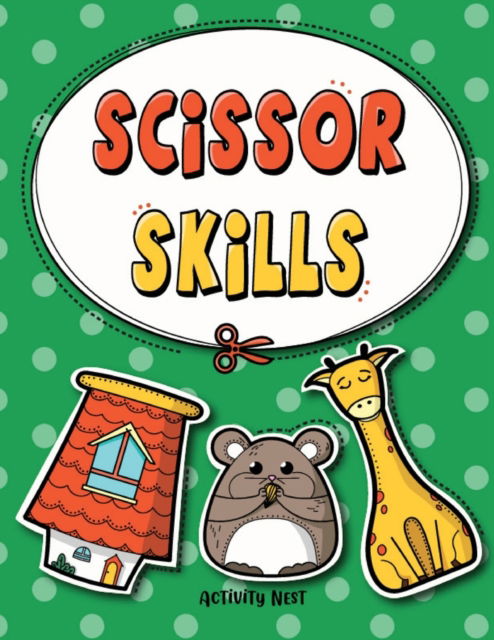 Cover for Activity Nest · Scissor Skills: Cutting Practice Workbook for Preschool to Kindergarten: 50 Pages of Fun Scissor Practice for Kids (Pocketbok) (2020)