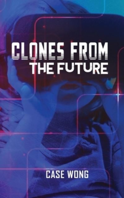 Cover for Case Wong · Clones from the Future (Paperback Book) (2021)