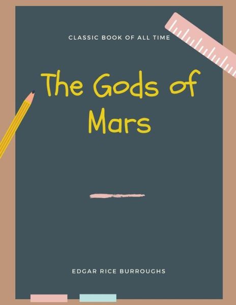 The Gods of Mars - Edgar Rice Burroughs - Książki - Createspace Independent Publishing Platf - 9781973951445 - 27 lipca 2017