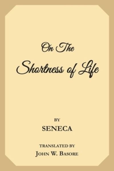 On the Shortness of Life - Seneca - Livres - Createspace Independent Publishing Platf - 9781977698445 - 28 septembre 2017