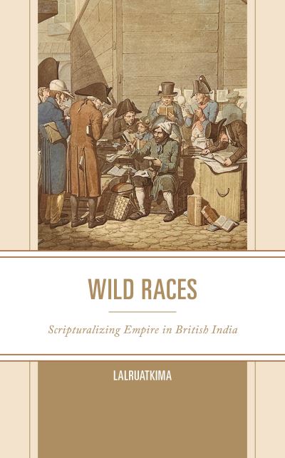 Cover for Lalruatkima · Wild Races: Scripturalizing Empire in British India - Scripturalization: Discourse, Formation, Power (Hardcover Book) (2024)