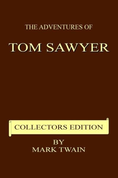The Adventures of Tom Sawyer - Collectors Edition - Mark Twain - Books - Createspace Independent Publishing Platf - 9781983976445 - January 19, 2018