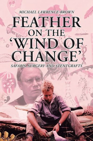Cover for Michael Lawrence-Brown · Feather on the 'Wind of Change' Safaris, Surgery and Stentgrafts (Paperback Book) (2018)