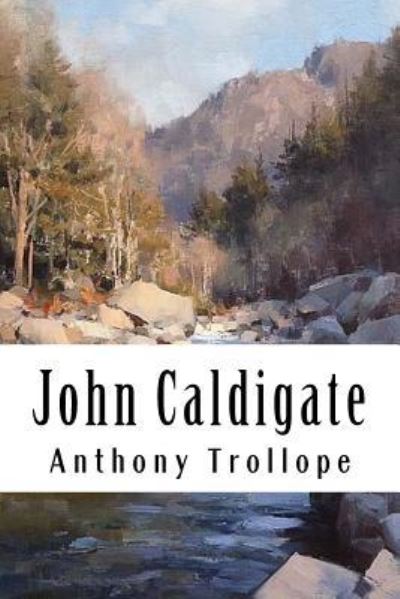 John Caldigate - Anthony Trollope - Książki - Createspace Independent Publishing Platf - 9781986326445 - 8 marca 2018