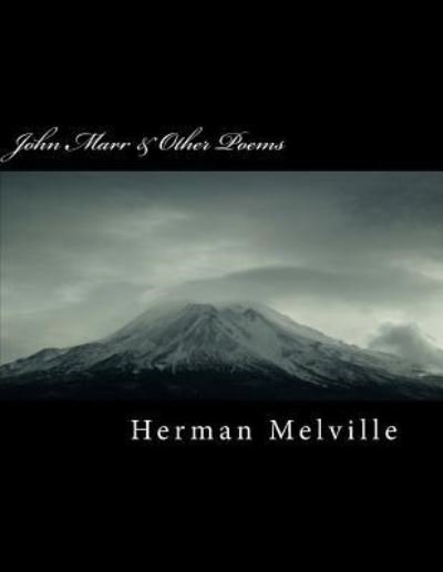 John Marr & Other Poems - Herman Melville - Bøger - Createspace Independent Publishing Platf - 9781987613445 - 6. april 2018
