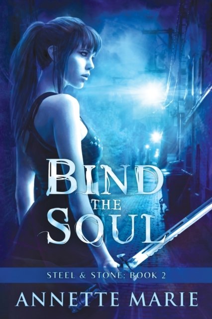 Cover for Annette Marie · Bind the Soul - Steel &amp; Stone (Pocketbok) (2015)