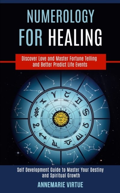Cover for Annemarie Virtue · Numerology for Healing: Self Development Guide to Master Your Destiny and Spiritual Growth (Discover Love and Master Fortune Telling and Better Predict Life Events) (Paperback Book) (2020)