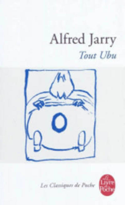 Tout Ubu - Alfred Jarry - Books - Le Livre de poche - 9782253005445 - July 1, 1994