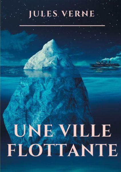 Cover for Jules Verne · Une ville flottante: Un roman de Jules Verne sur la traversee d'un paquebot transatlantique (texte integral ) (Paperback Bog) (2019)