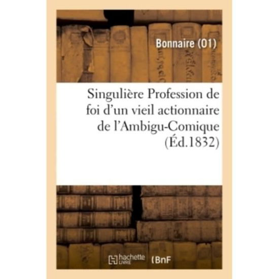 Cover for Bonnaire · Singuliere Profession de Foi d'Un Vieil Actionnaire de l'Ambigu-Comique (Paperback Book) (2018)