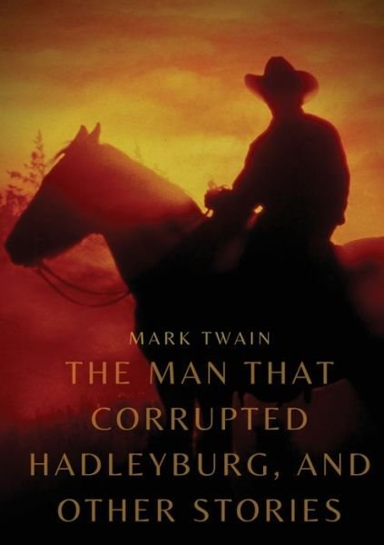 The Man That Corrupted Hadleyburg, and other stories - Mark Twain - Kirjat - Les prairies numériques - 9782382747445 - tiistai 1. joulukuuta 2020
