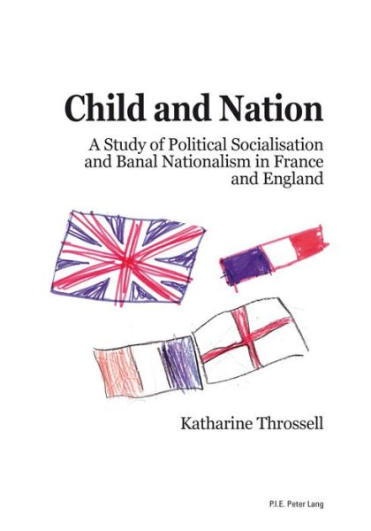 Cover for Child and Nation: A Study of Political Socialisation and Banal Nationalism in France and England (Paperback Book) [New edition] (2015)