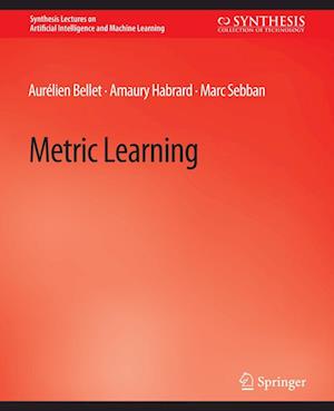 Cover for Aurelien Bellet · Metric Learning - Synthesis Lectures on Artificial Intelligence and Machine Learning (Paperback Book) (2015)