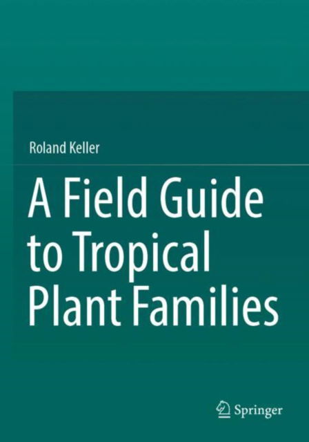 Cover for Roland Keller · A Field Guide to Tropical Plant Families (Paperback Book) [2023 edition] (2024)