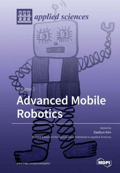 Advanced Mobile Robotics: Volume 2 - Daeeun Kim - Books - Mdpi AG - 9783039219445 - March 6, 2020