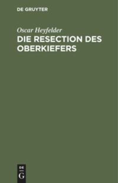 Cover for Oscar Heyfelder · Die Resection des Oberkiefers (Book) (1901)