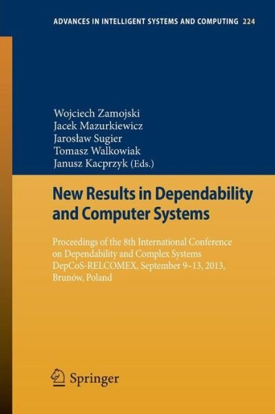 Cover for Wojciech Zamojski · New Results in Dependability and Computer Systems: Proceedings of the 8th International Conference on Dependability and Complex Systems DepCoS-RELCOMEX, September 9-13, 2013, Brunow, Poland - Advances in Intelligent Systems and Computing (Paperback Book) [2013 edition] (2013)