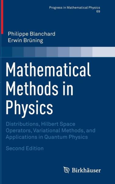 Cover for Philippe Blanchard · Mathematical Methods in Physics: Distributions, Hilbert Space Operators, Variational Methods, and Applications in Quantum Physics - Progress in Mathematical Physics (Gebundenes Buch) [2nd ed. 2015 edition] (2015)