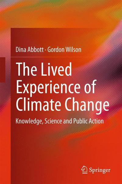 Cover for Dina Abbott · The Lived Experience of Climate Change: Knowledge, Science and Public Action (Gebundenes Buch) [2015 edition] (2015)