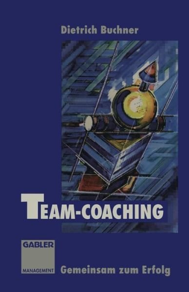 Cover for Dietrich Buchner · Team-Coaching: Gemeinsam Zum Erfolg (Paperback Book) [Softcover Reprint of the Original 1st 1994 edition] (2012)