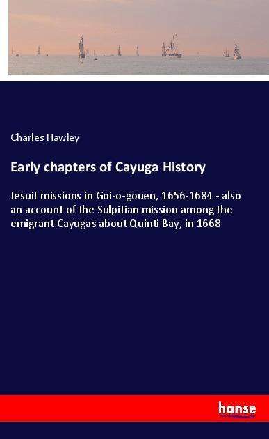 Cover for Hawley · Early chapters of Cayuga History (Book)