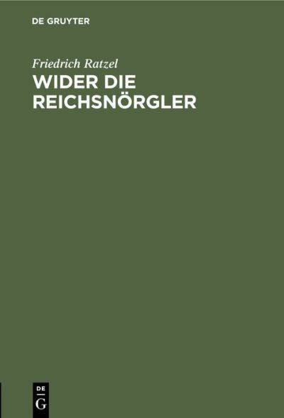 Cover for Friedrich Ratzel · Wider Die Reichsnoergler: Ein Wort Zur Kolonialfrage Aus Wahlerkreisen (Hardcover Book) [Reprint 2019 edition] (1901)