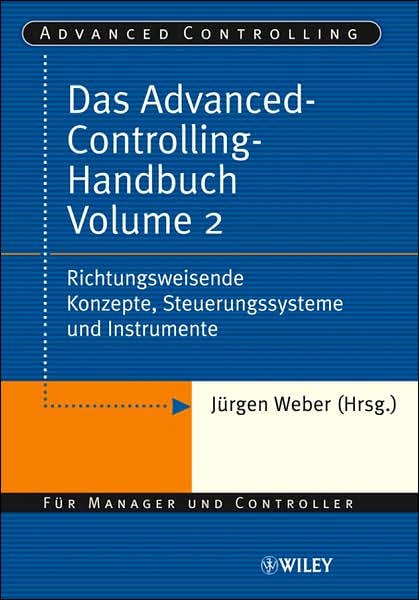 Cover for J Weber · Das Advanced-Controlling-Handbuch Volume 2: Richtungsweisende Konzepte, Steuerungssysteme und Instrumente (Inbunden Bok) (2008)