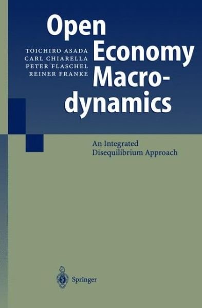 Cover for Toichiro Asada · Open Economy Macrodynamics: An Integrated Disequilibrium Approach (Hardcover bog) [2003 edition] (2003)