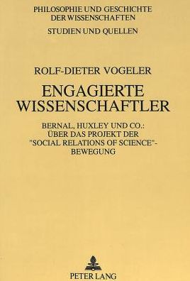 Cover for Vogeler Rolf-Dieter Vogeler · Engagierte Wissenschaftler: Bernal, Huxley und Co.: Ueber das Projekt der «Social Relations of Science»-Bewegung (Paperback Book) (1992)